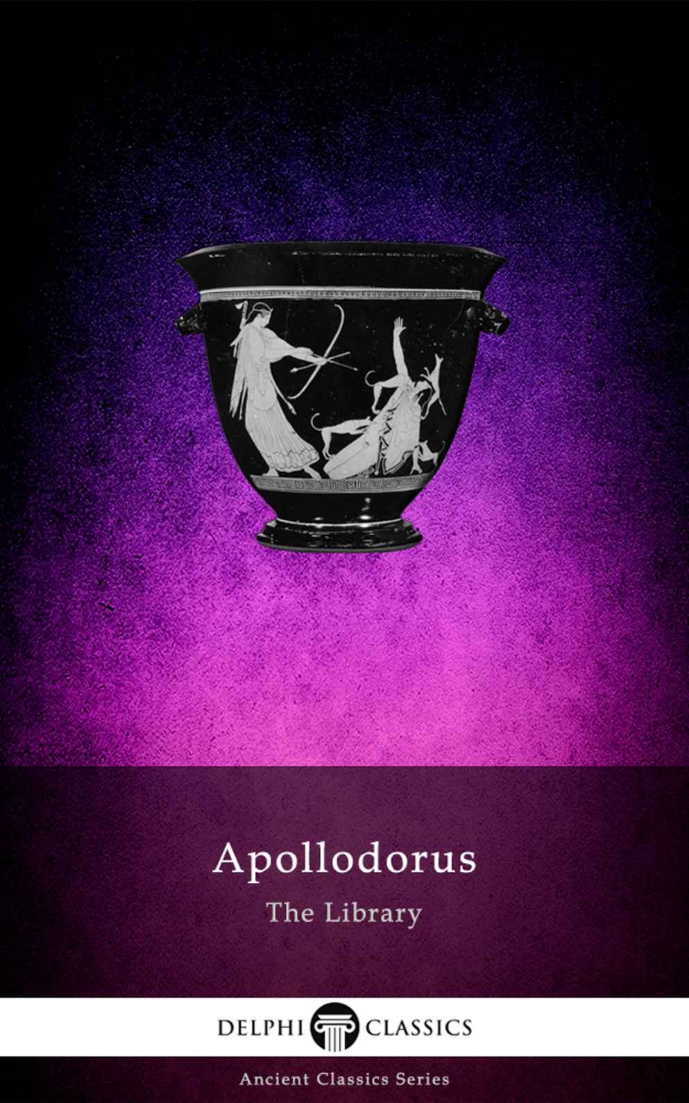 The Library Of Apollodorus Delphi Classics Delphi Ancient Classics Book 62 Apollodorus Of Athens Pseudoapollodorus