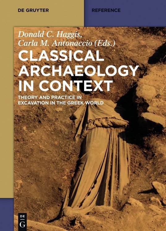 Classical Archaeology In Context Theory And Practice In Excavation In The Greek World Haggis