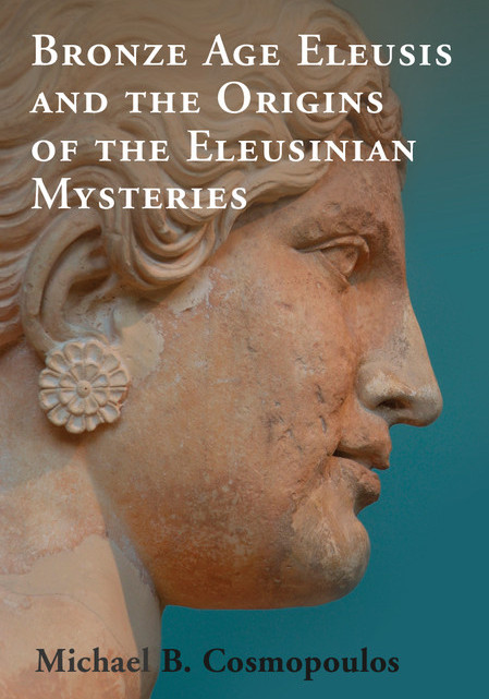 Bronze Age Eleusis And The Origins Of The Eleusinian Mysteries Cosmopoulos