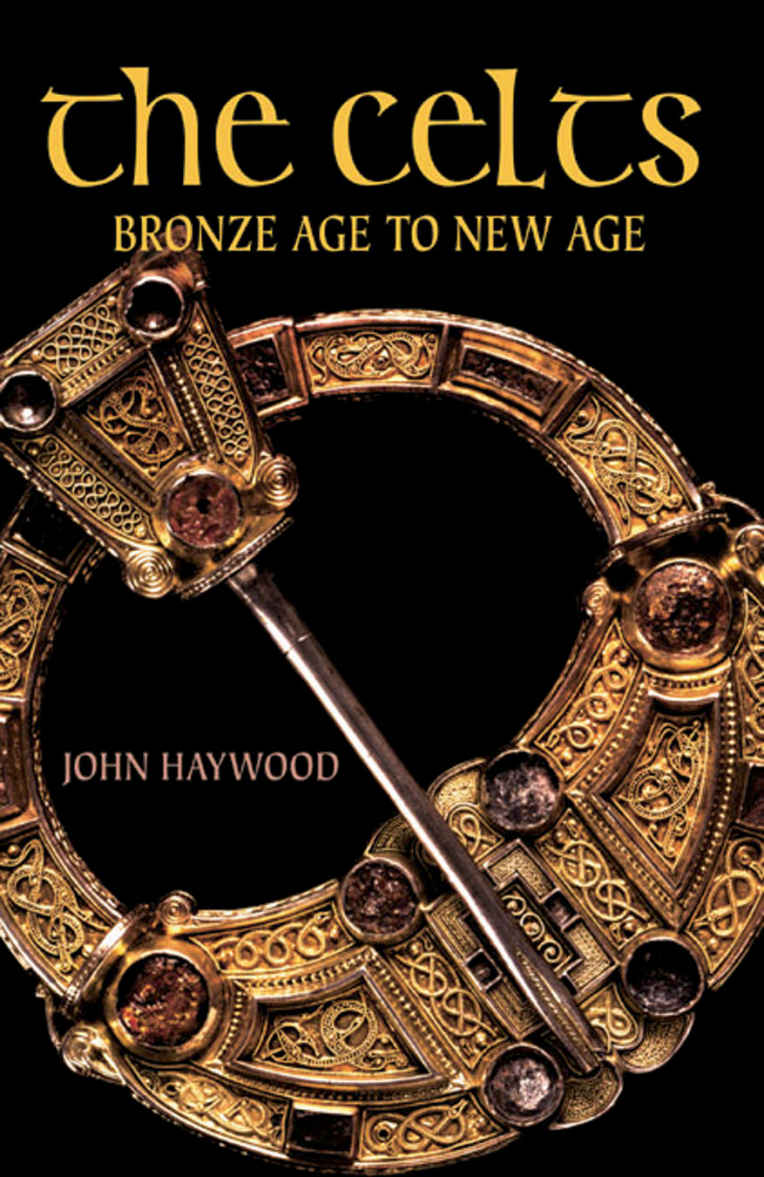 The Celts Bronze Age To New Age John Haywood