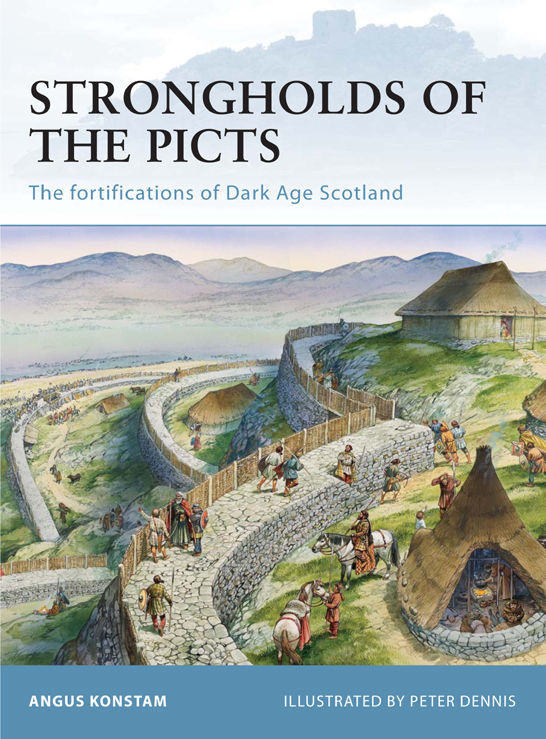 Strongholds Of The Picts The Fortifications Of Dark Age Scotland Angus Konstam