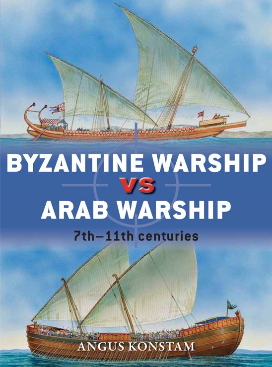 Byzantine Warship Vs Arab Warship 7th11th Centuries Angus Konstam