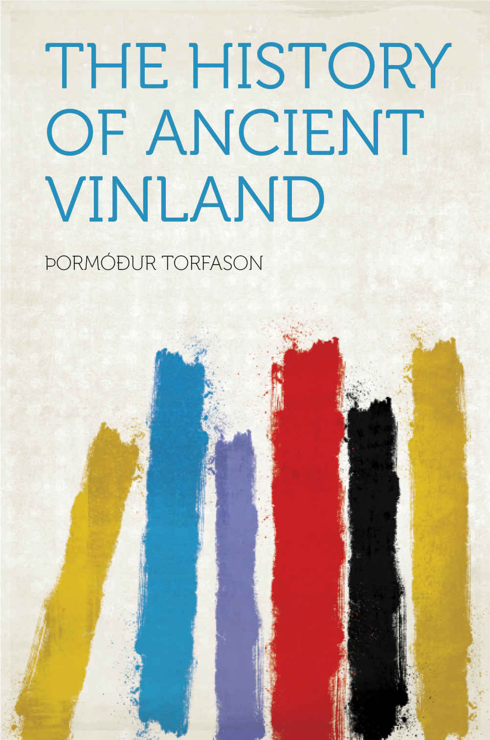 The History Of Ancient Vinland Torfason Ormur