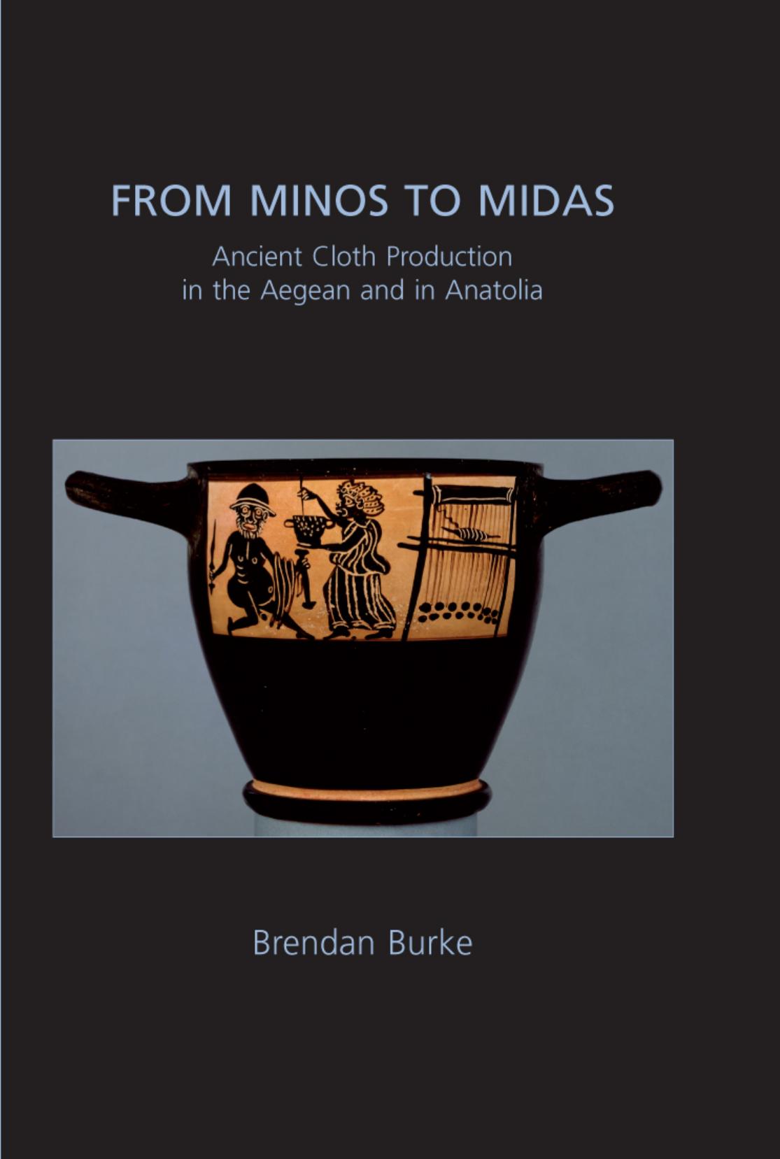 From Minos To Midas Ancient Cloth Production In The Aegean And In Anatolia Brendan Burke