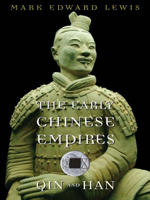 The Early Chinese Empires Qin And Han History Of Imperial China Mark Edward Lewis