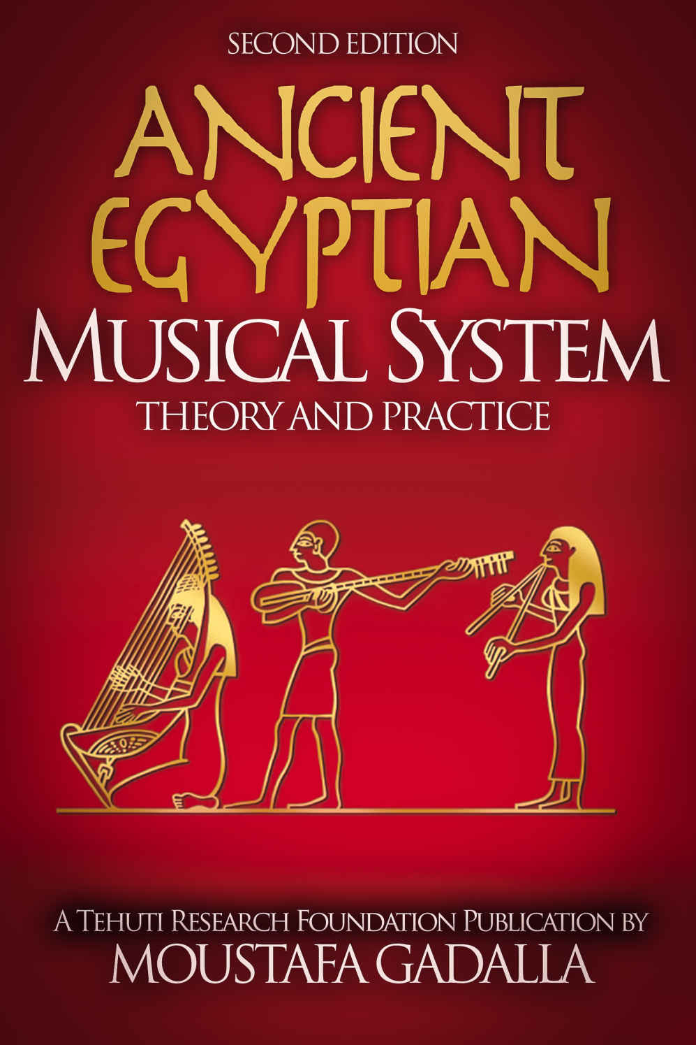 The Enduring Ancient Egyptian Musical System Theory And Practice Moustafa Gadalla
