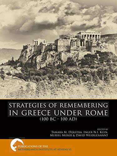 Strategies Of Remembering In Greece Under Rome 100 Bc 100 Ad Tamara M Dijkstra