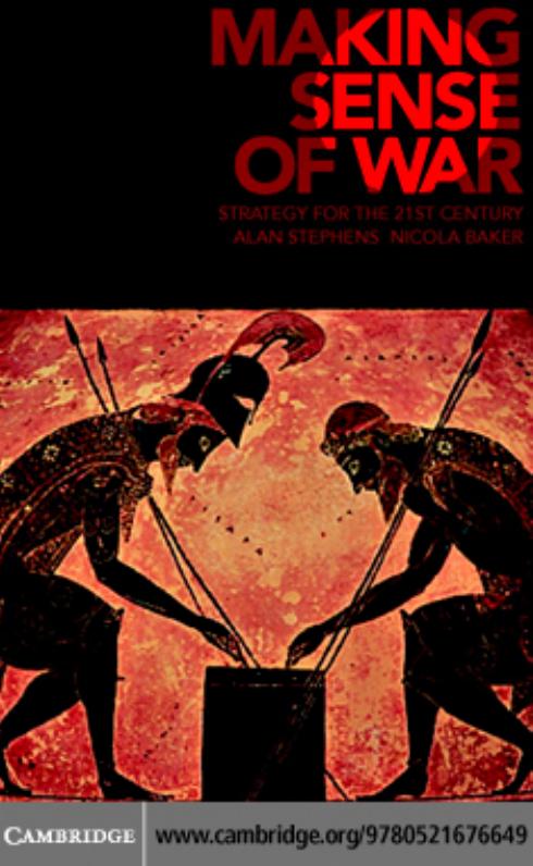Making Sense Of War Strategy For The 21s T Century Alan Stephens And Nicola Baker