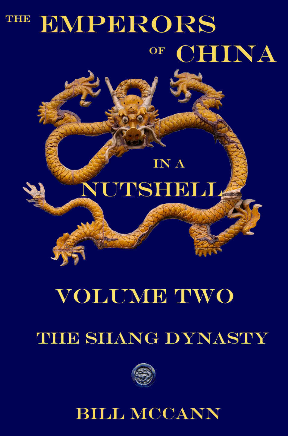 The Emperors Of China Ina Nutshell Volume Two The Shang Dynasty The Empeerors Of China Ina Nutshell Book 2 Bill Mccann