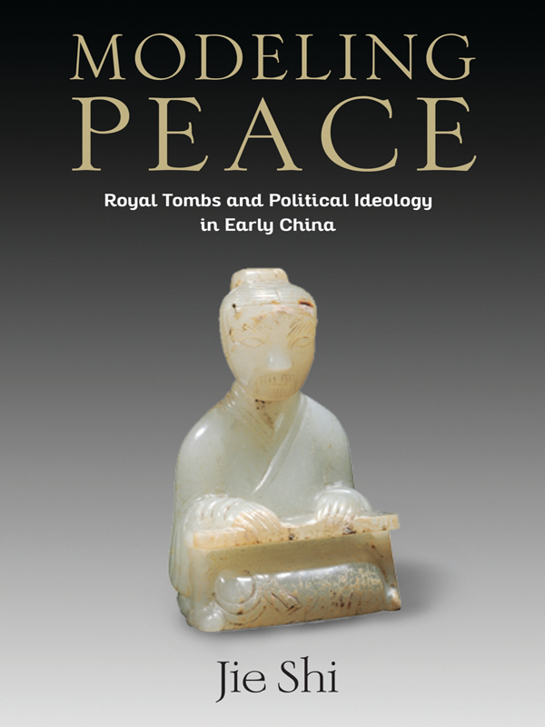 Modeling Peace Royal Tombs And Political Ideology In Early China Shi