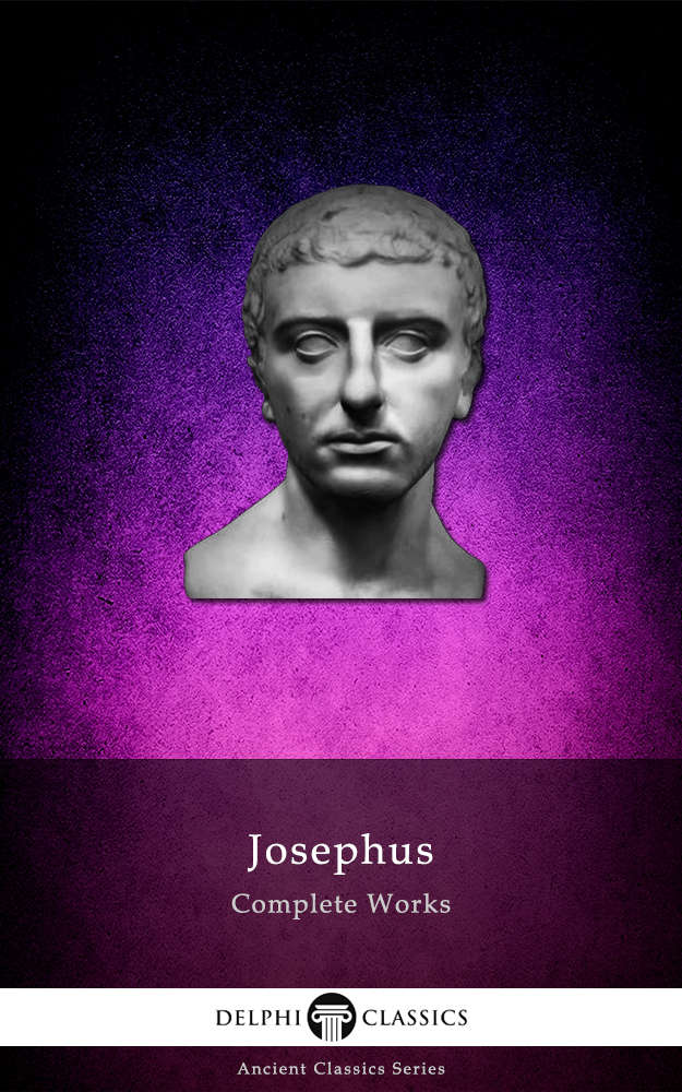 Delphi Complete Works Of Josephus Illustrated Delphi Ancient Classics Book 41 Titus Flavius Josephus