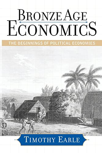 Bronze Age Economics The Beginnings Of Political Economies 1st Edition Timothy Earle