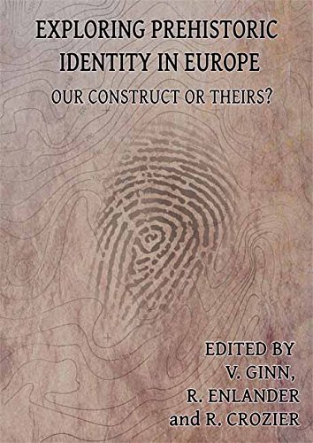 Exploring Prehistoric Identity In Europe Our Construct Or Theirs Victoria R Ginn