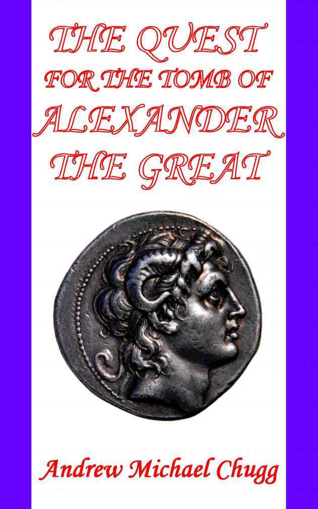 The Quest For The Tomb Of Alexander The Great Andrew Chugg