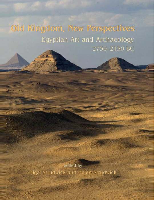 Old Kingdom New Perspectives Egyptian Art And Archaeology 27502150 Bc Nigel Strudwick