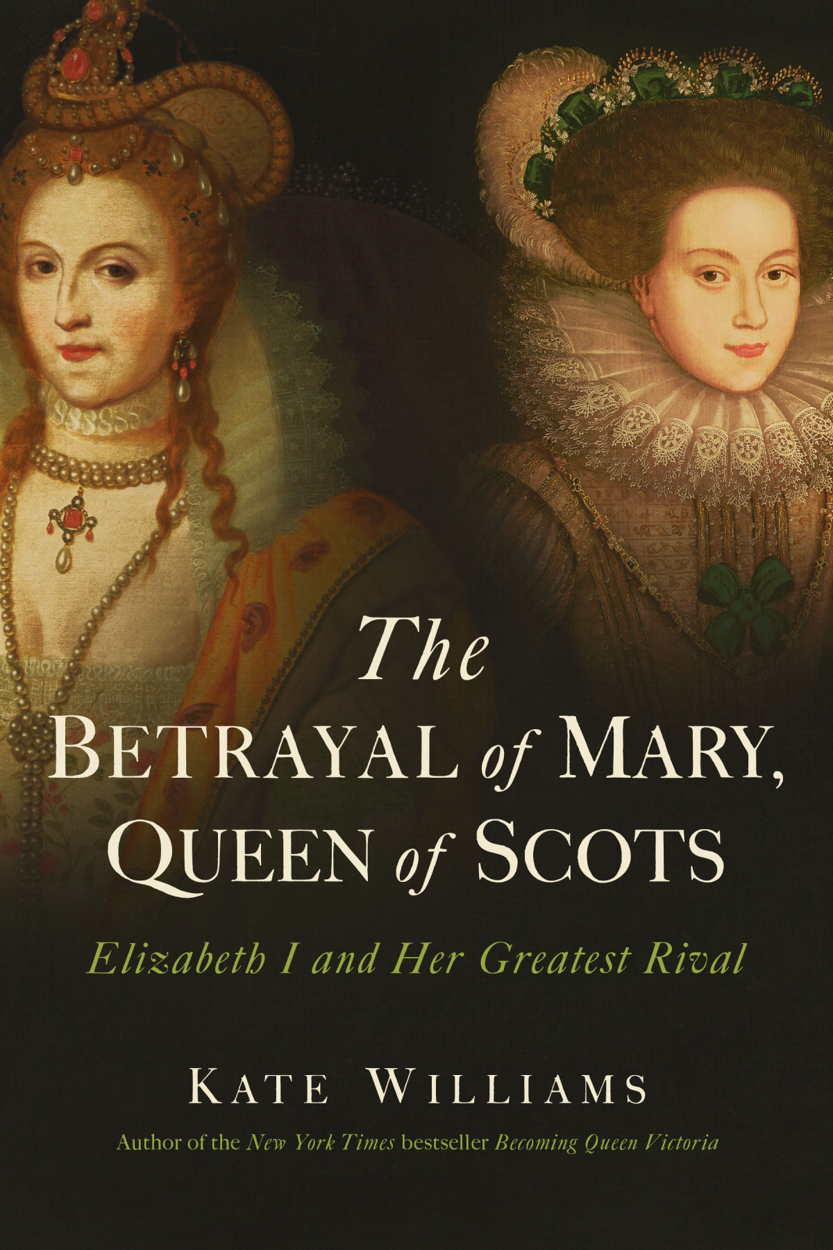 The Betrayal Of Mary Queen Of Scots Kate Williams