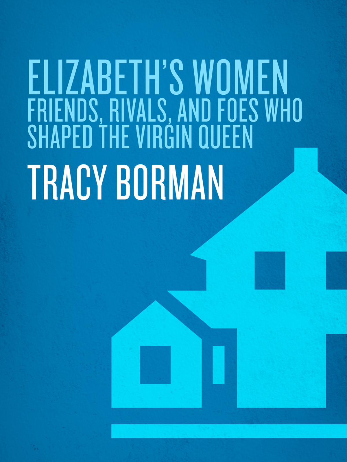 Elizabeths Women Tracy Borman