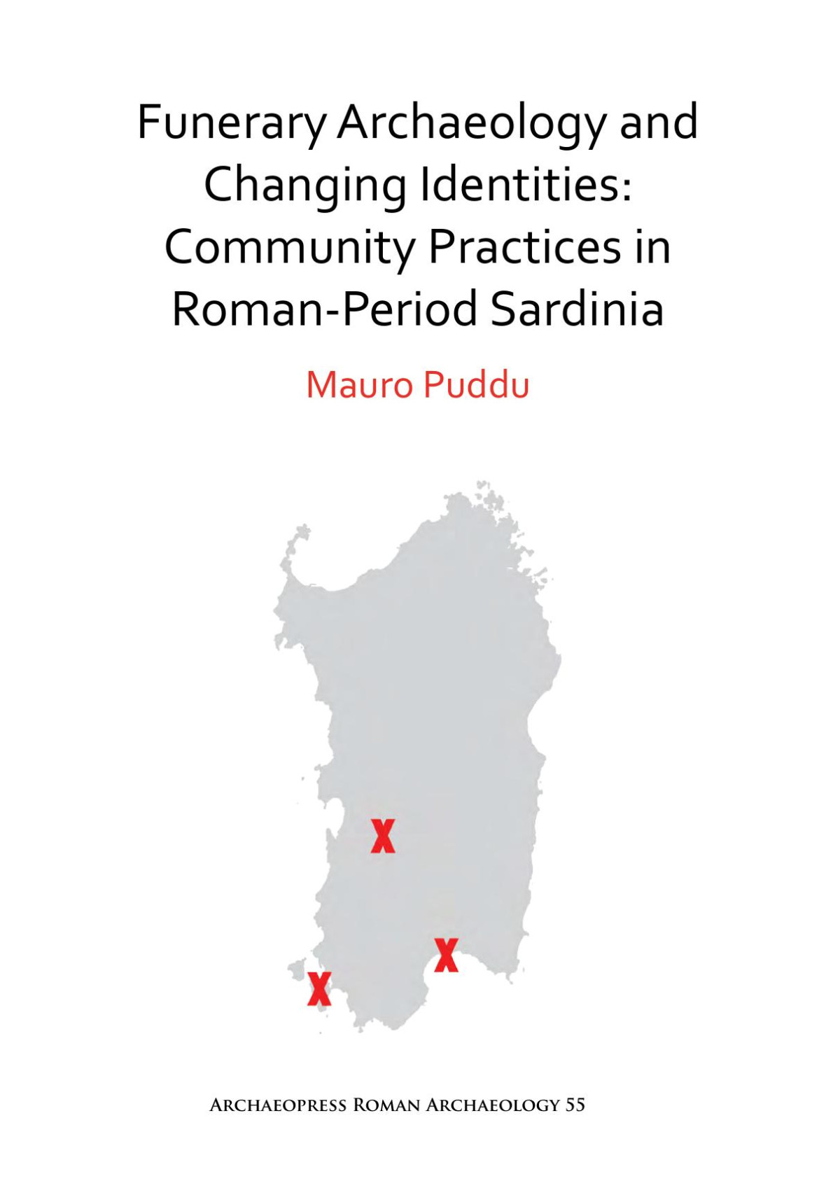 Funerary Archaeology And Changing Identities Community Practices In Romanperiod Sardinia Mauro Puddu