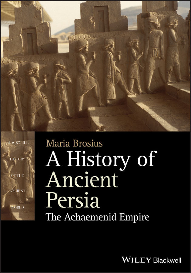 A History Of Ancient Persia Blackwell History Of The Ancient World Maria Brosius