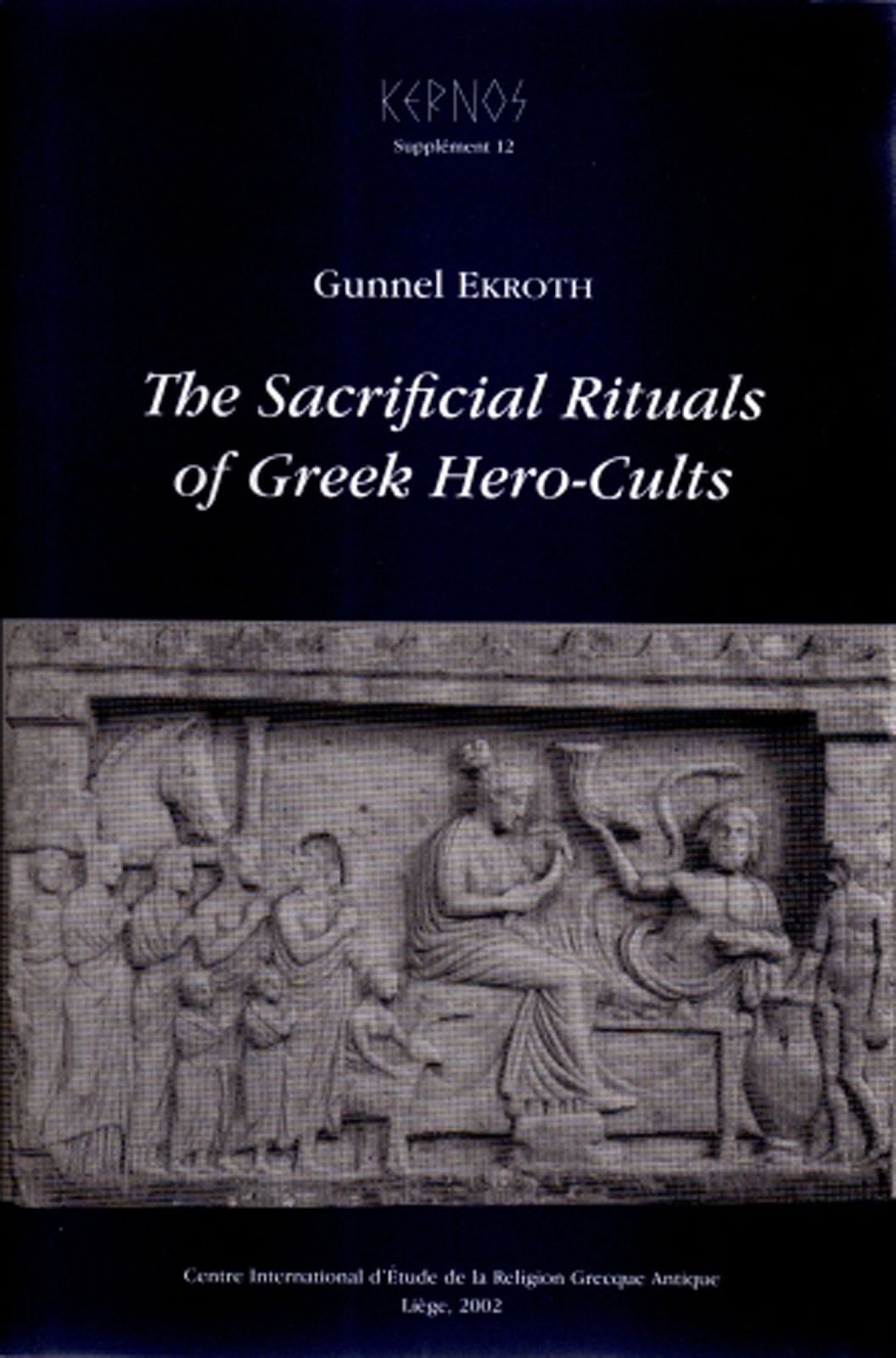 The Sacrificial Rituals Of Greek Herocults In The Archaic To The Early Hellenistic Period Gunnel Ekroth