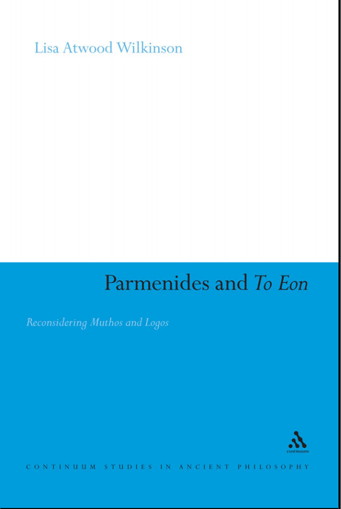 Parmenides And To Eon Reconsidering Muthos And Logos Lisa Atwood Wilkinson