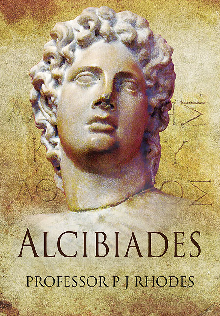 Alcibiades Athenian Playboy General And Traitor Pj Rhodes