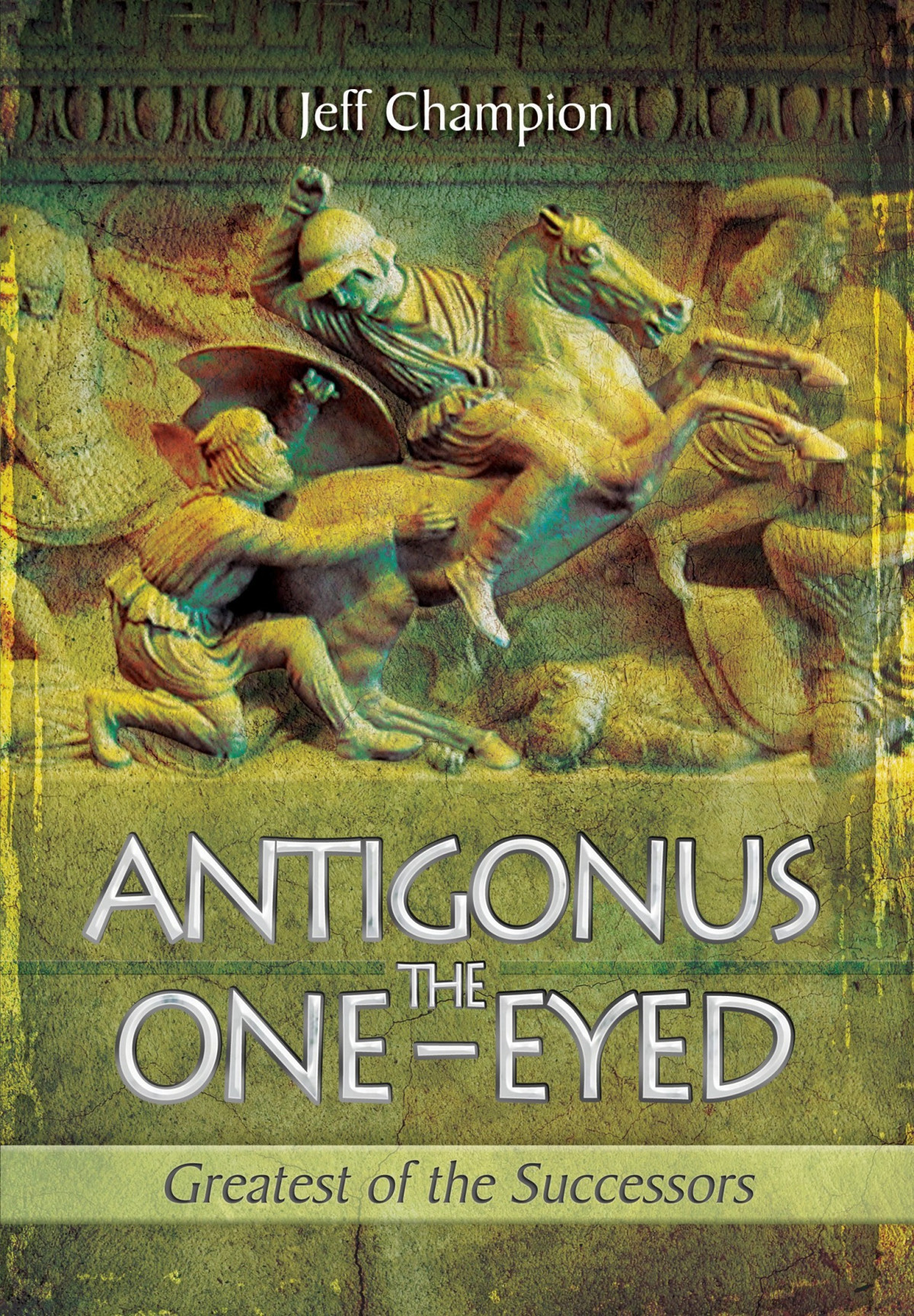 Antigonus The Oneeyed Greatest Of The Successors Jeff Champion