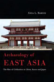 Archaeology Of East Asia The Rise Of Civilization In China Korea And Japan Gina L Barnes