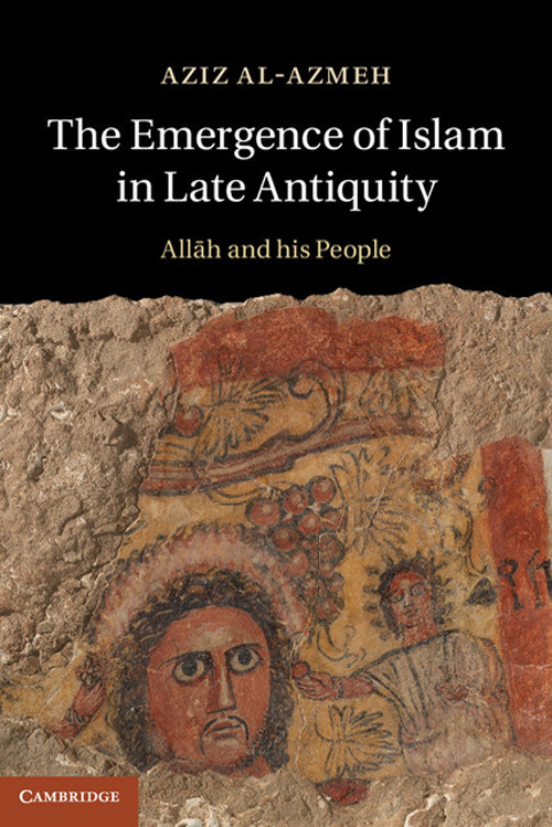 The Emergence Of Islam In Late Antiquity Aziz Alazmeh