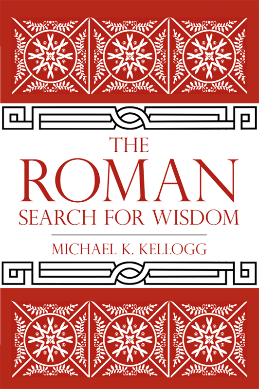 The Roman Search For Wisdom Michael K Kellogg