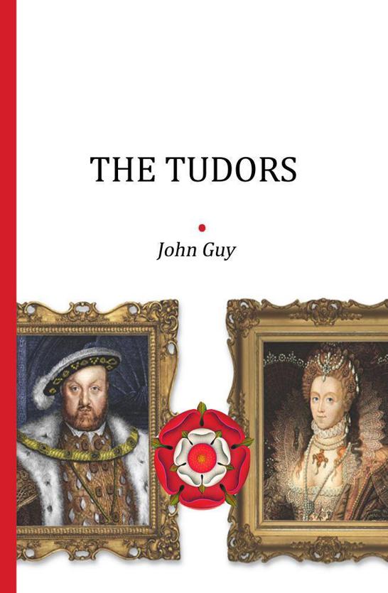 The Tudors A Brief Insight John Guy