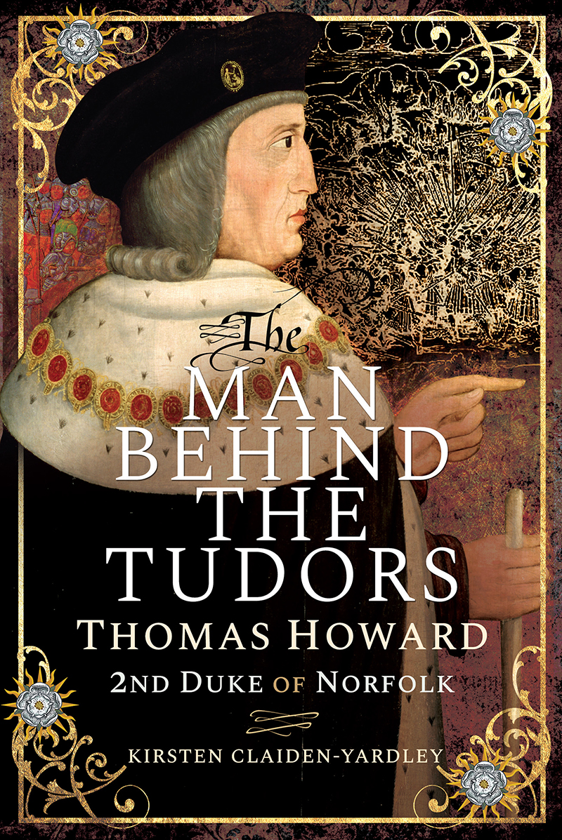 The Man Behind The Tudors Thomas Howard 2nd Duke Of Norfolk Kirsten Claidenyardley