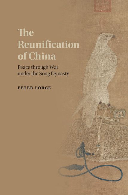 The Reunification Of China Peace Through War Under The Song Dynasty Peter Lorge