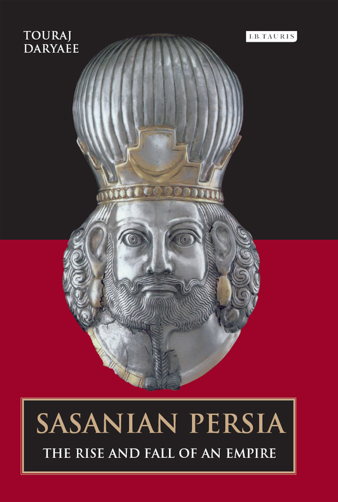 Sasanian Persia The Rise And Fall Of An Empire Daryaee Touraj