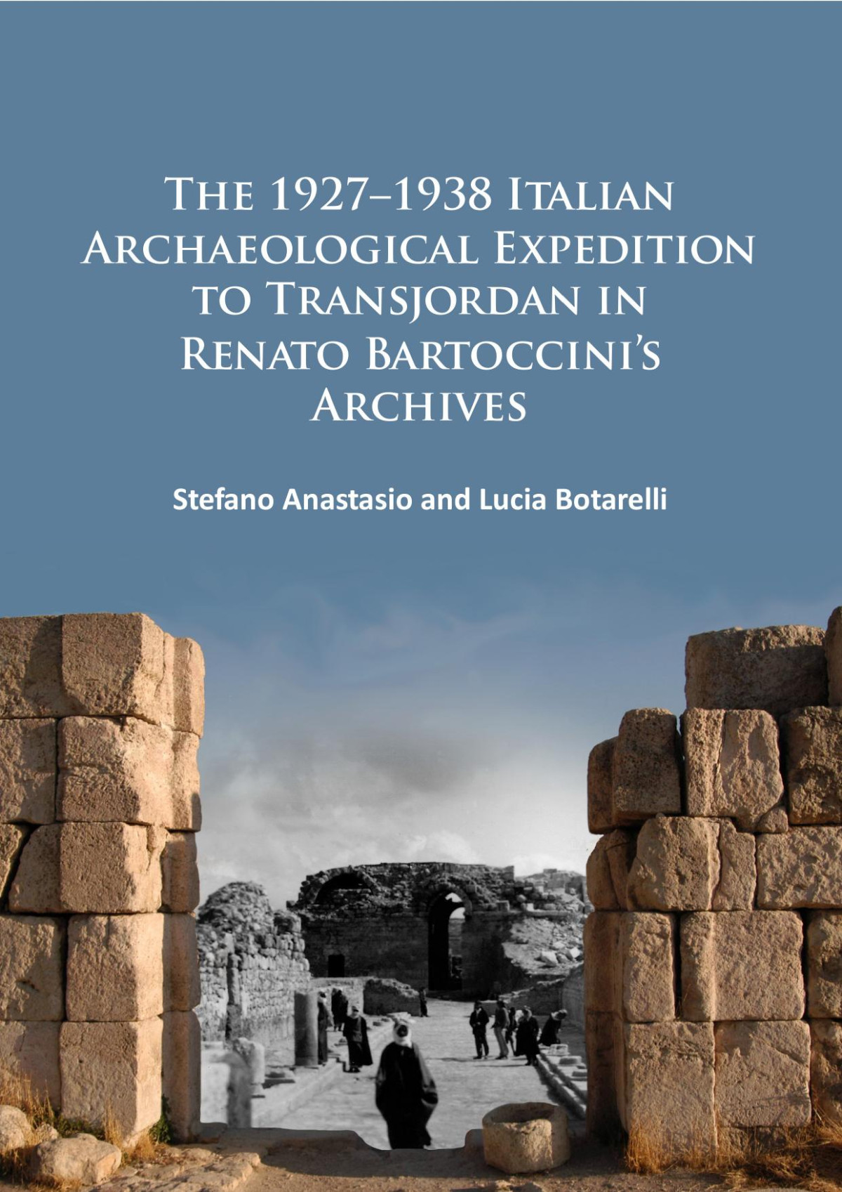 The 19271938 Italian Archaeological Expedition To Transjordan In Renato Bartoccinis Archives Stefano Anastasio