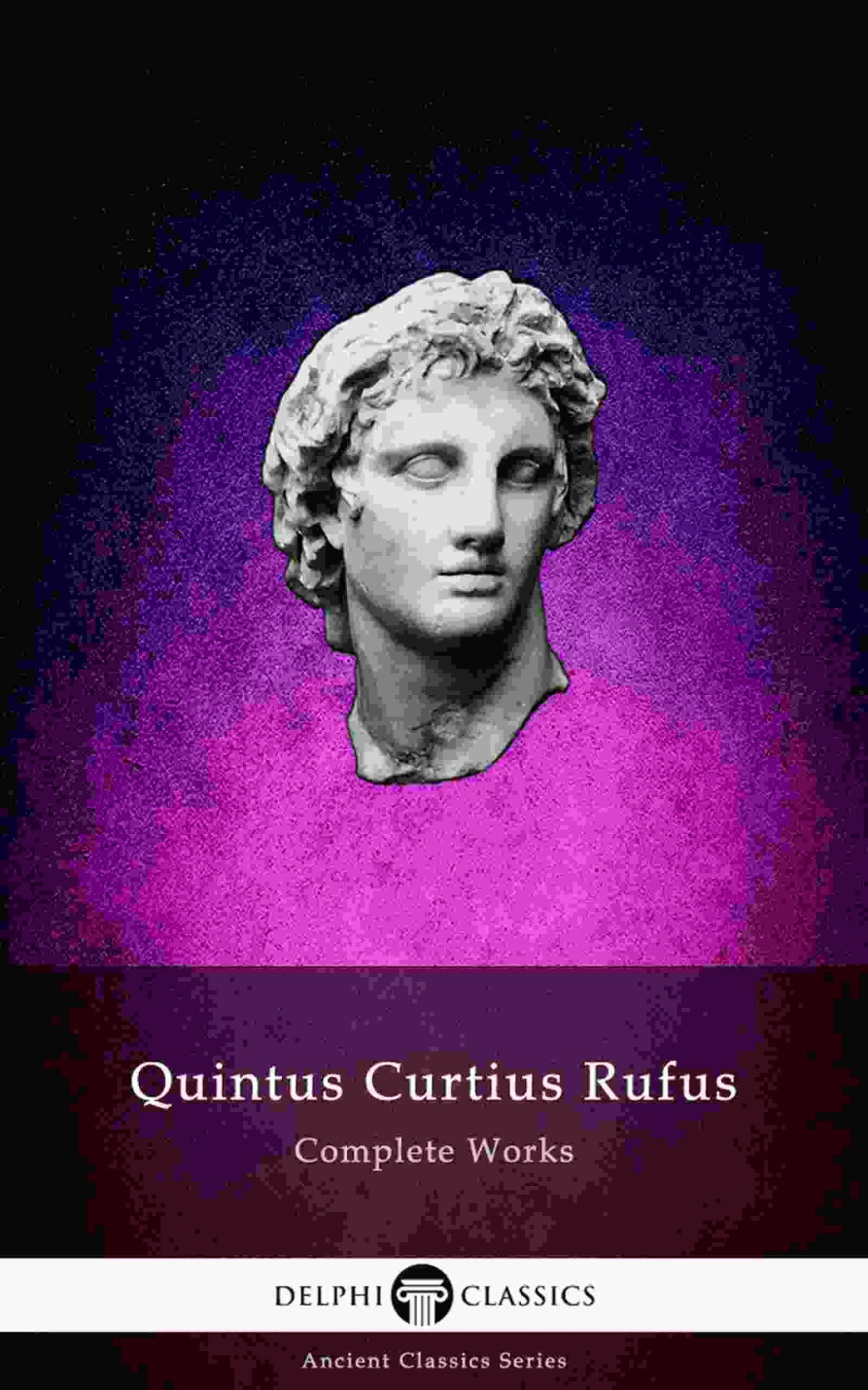 Delphi Complete Works Of Quintus Curtius Rufus History Of Alexander Illustrated Delphi Ancient Classics Book 75 Quintus Curtius Rufus