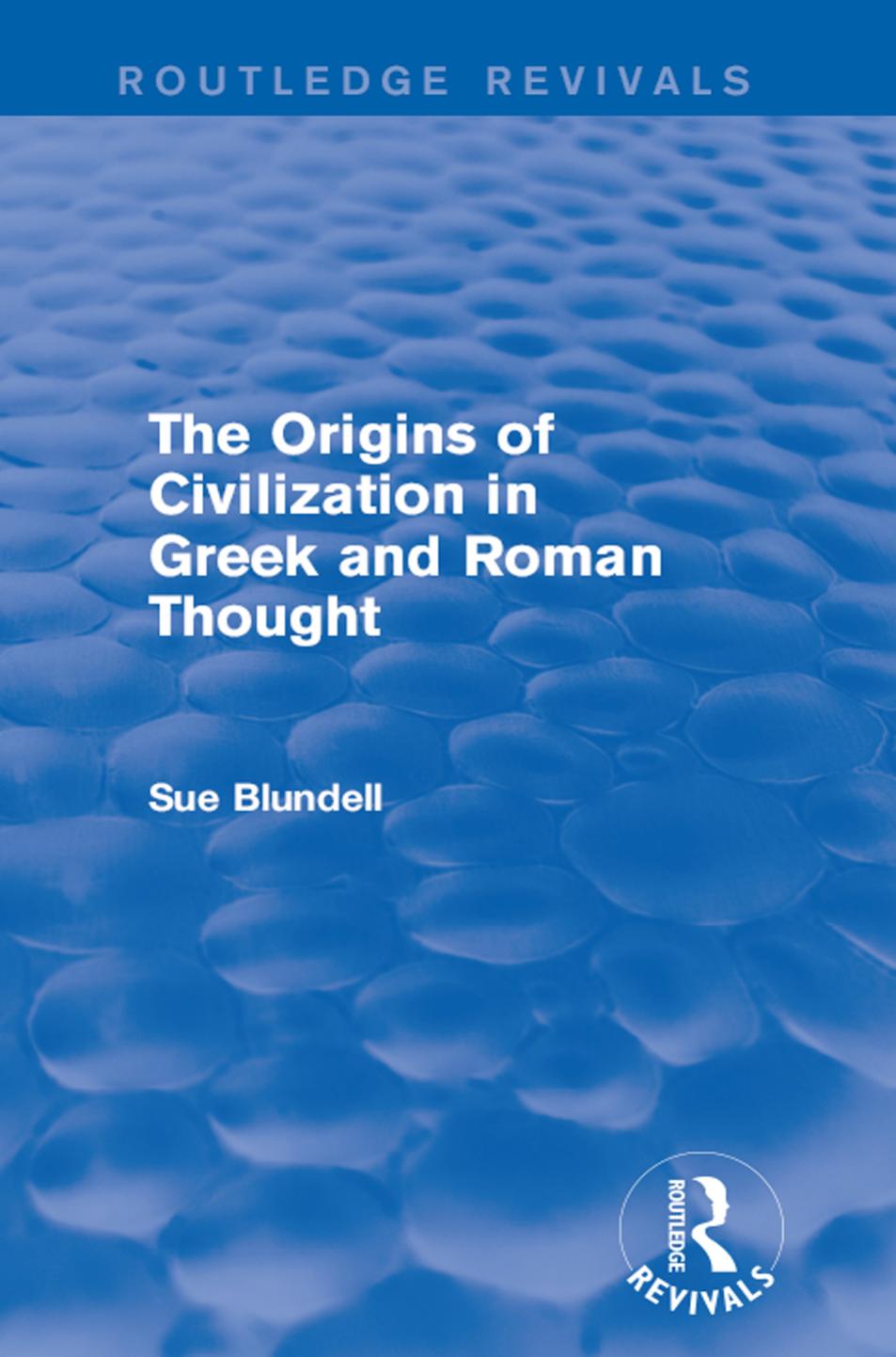 The Origins Of Civilization In Greek And Roman Thought Sue Blundell