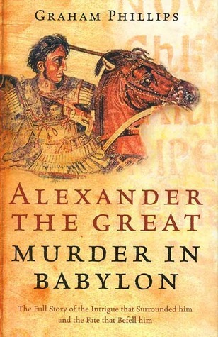 Alexander The Great Murder In Babylon Graham Phillips