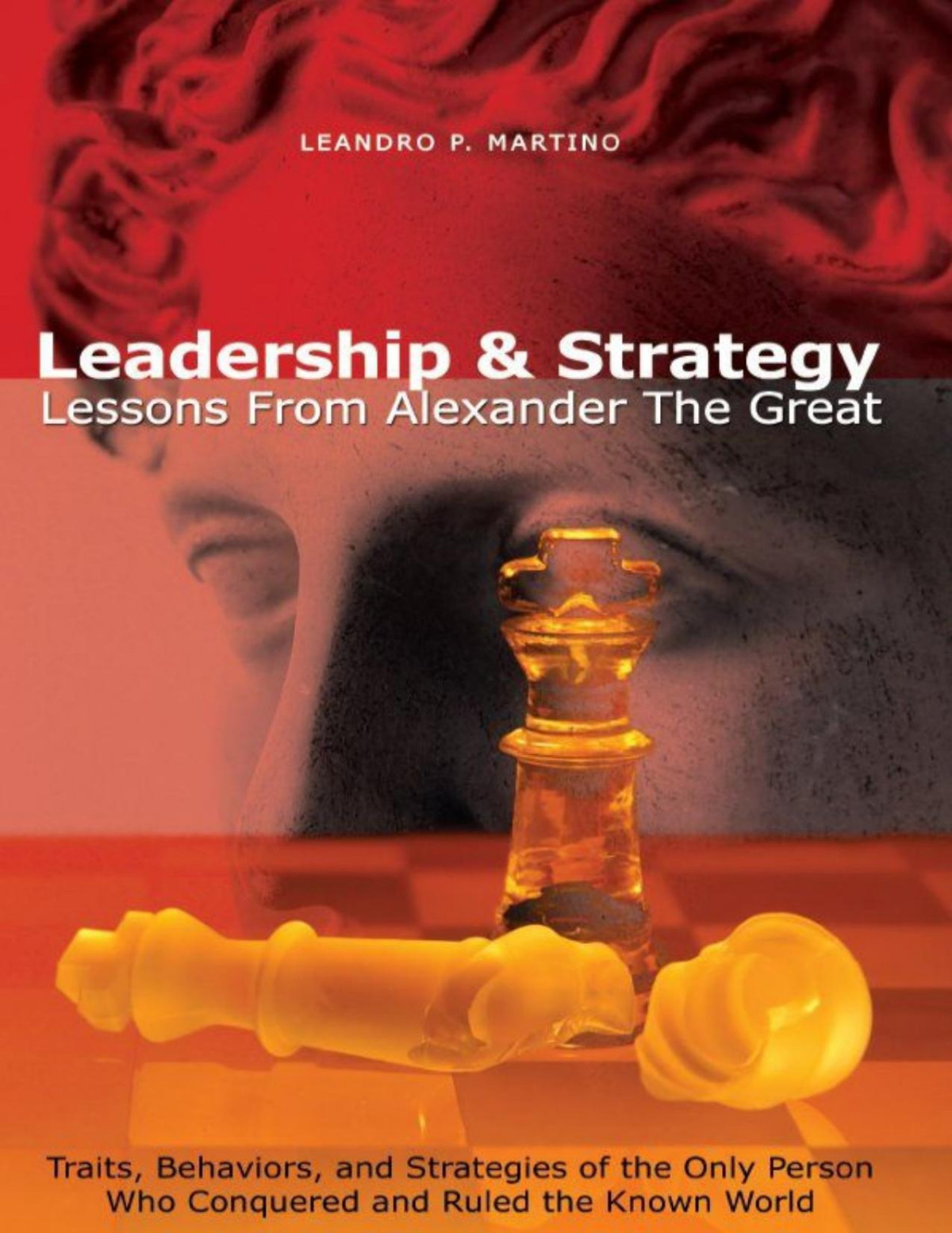Leadership And Strategy Lessons From Alexander The Great Leandro P Martino