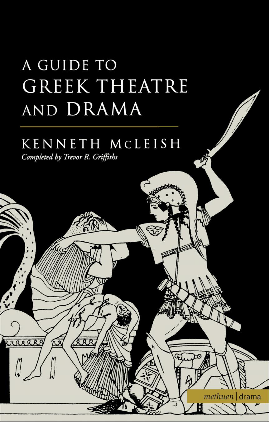 Guide To Greek Theatre And Drama Mcleish Kennethgriffiths Trevor R