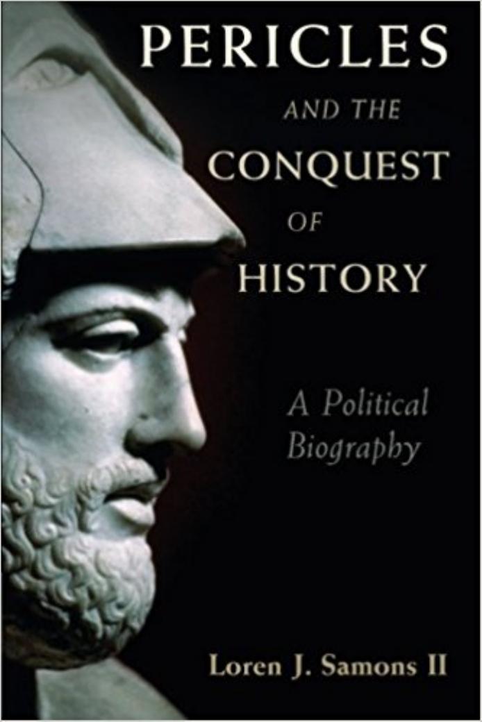 Pericles And The Conquest Of History A Political Biography Loren J Samons Ii