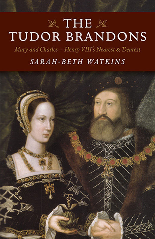 The Tudor Brandons Mary And Charles Henry Viiis Nearest Dearest Sarahbeth Watkins