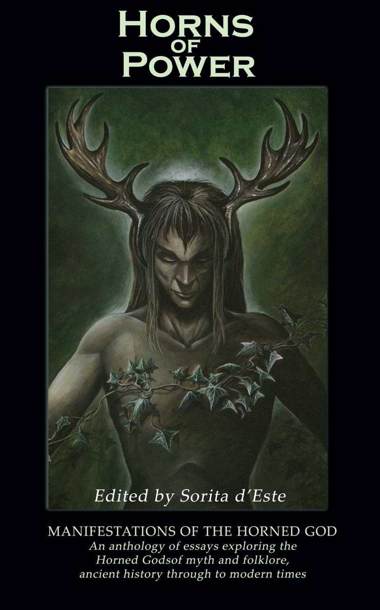 Horns Of Power Manifestations Of The Horned God An Anthology Of Essays Exploring The Horned Gods Of Myth And Folklore Ancient History Through To Modern Times David Rankine Kim Huggens John Canard