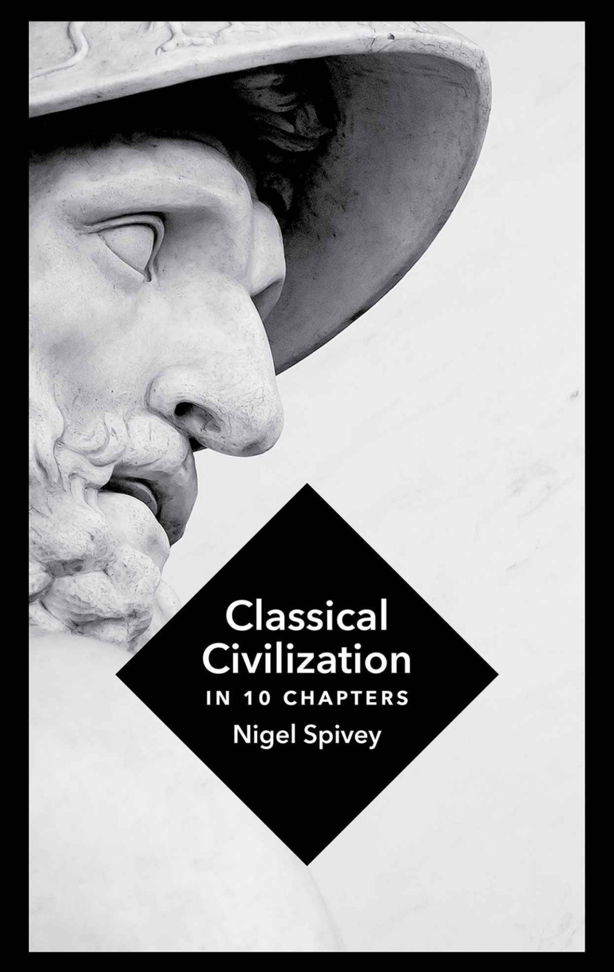 Classical Civilization A History In Ten Chapters Nigel Spivey