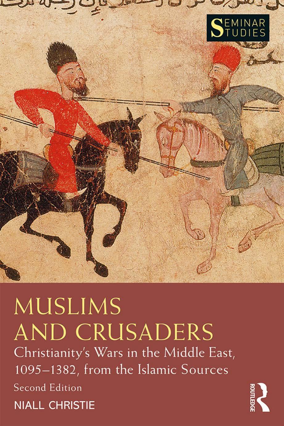 Muslims And Crusaders Christianitys Wars In The Middle East 10951382 From The Islamic Sources Second Edition Niall Christie