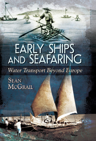 Early Ships And Seafaring Water Transport Beyond Europe Sen Mcgrail