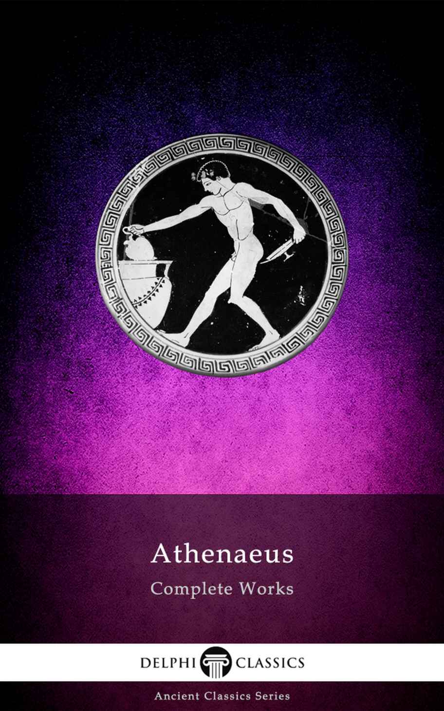 Delphi Complete Works Of Athenaeus Illustrated Delphi Ancient Classics Book 83 Athenaeus