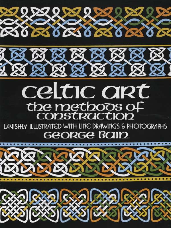 Celtic Art The Methods Of Construction Dover Art Instruction George Bain