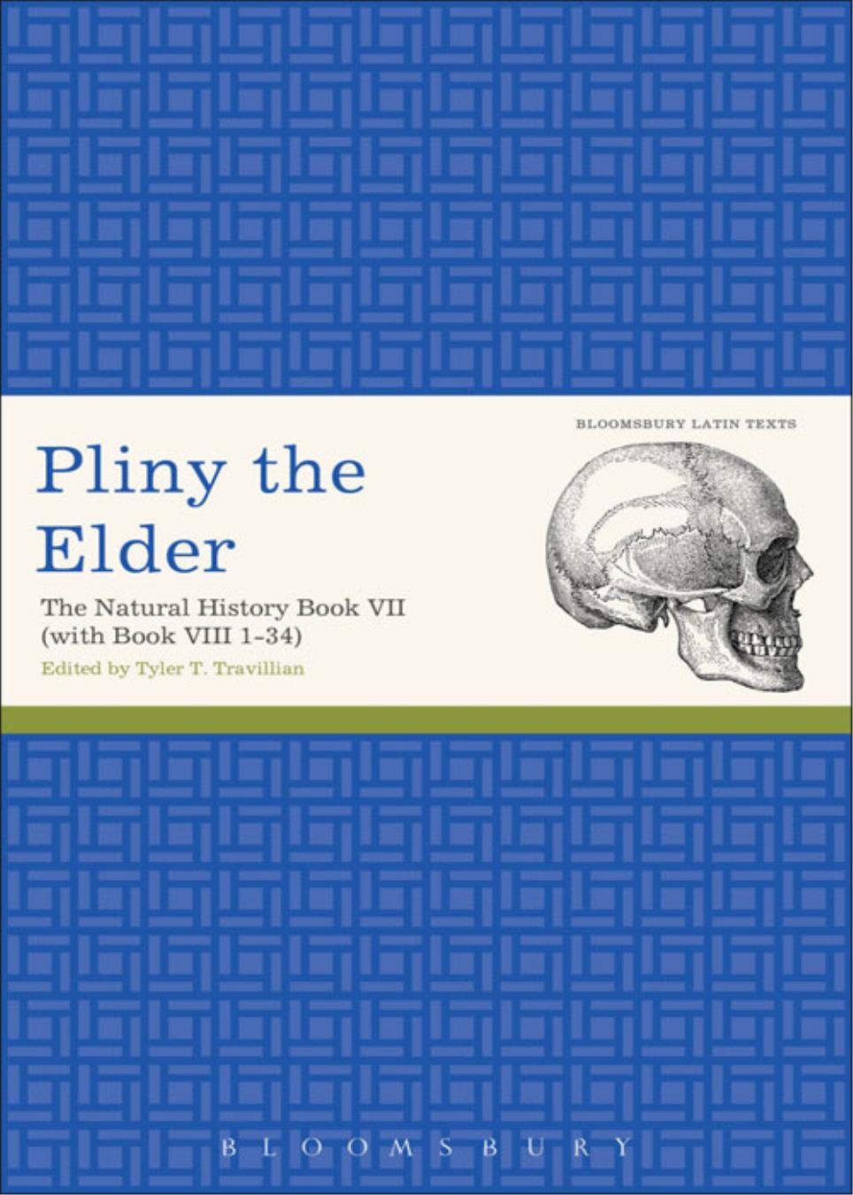 Pliny The Elder The Natural History Book Vii With Book Viii 134 Edited By Tyler T Travillian