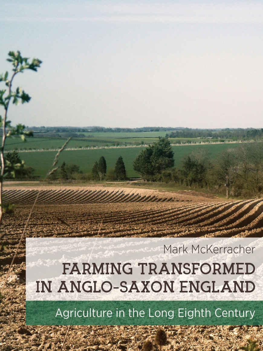 Farming Transformed In Anglosaxon England Agriculture In The Long Eighth Century Mark Mckarracher